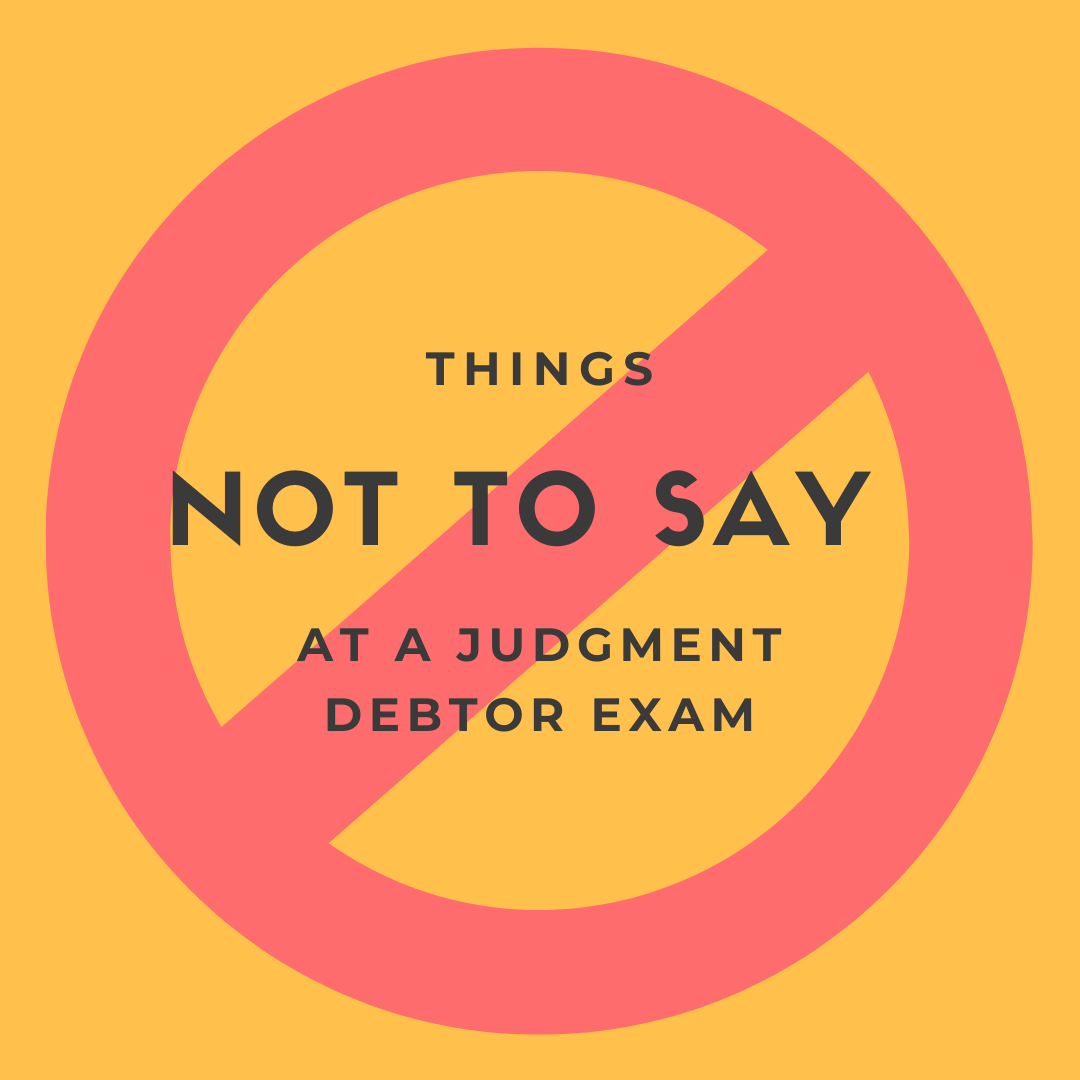 Things Not to Say at a Judgment Debtor Exam